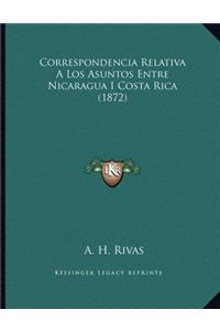 Correspondencia Relativa A Los Asuntos Entre Nicaragua I Costa Rica (1872)