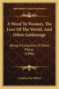 A Word To Women, The Love Of The World, And Other Gatherings