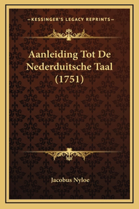 Aanleiding Tot De Nederduitsche Taal (1751)