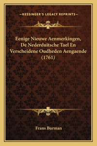 Eenige Nieuwe Aenmerkingen, De Nederduitsche Tael En Verscheidene Oudheden Aengaende (1761)