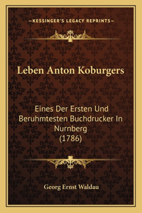 Leben Anton Koburgers