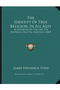 The Identity Of True Religion, In All Ages