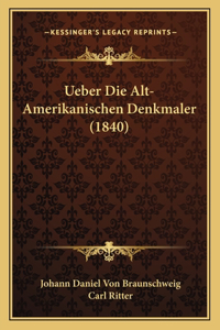 Ueber Die Alt-Amerikanischen Denkmaler (1840)