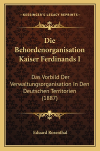 Die Behordenorganisation Kaiser Ferdinands I