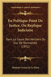 En Politique Point De Justice, Ou Replique Judiciaire