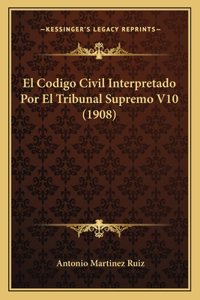 Codigo Civil Interpretado Por El Tribunal Supremo V10 (1908)