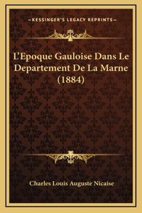 L'Epoque Gauloise Dans Le Departement De La Marne (1884)