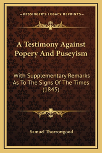 A Testimony Against Popery And Puseyism