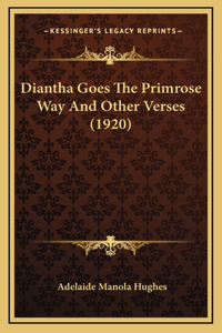 Diantha Goes The Primrose Way And Other Verses (1920)