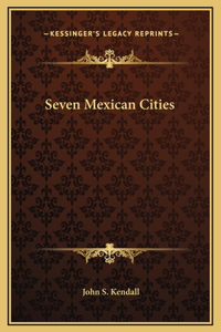 Seven Mexican Cities