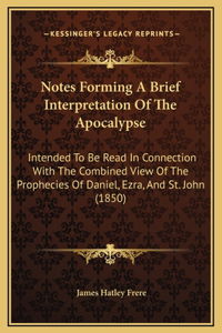 Notes Forming A Brief Interpretation Of The Apocalypse
