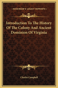 Introduction To The History Of The Colony And Ancient Dominion Of Virginia