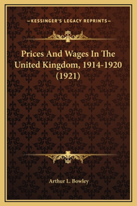 Prices And Wages In The United Kingdom, 1914-1920 (1921)