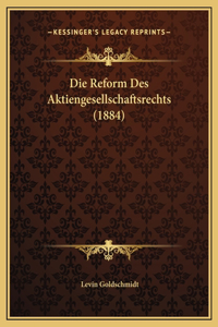 Die Reform Des Aktiengesellschaftsrechts (1884)