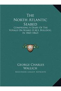 The North Atlantic Seabed