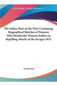 The Indian Wars of the West Containing Biographical Sketches of Pioneers Who Headed the Western Settlers in Repelling Attacks of the Savages 1833