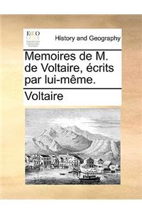 Memoires de M. de Voltaire, Crits Par Lui-Mme.