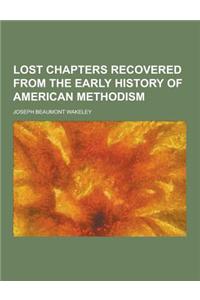 Lost Chapters Recovered from the Early History of American Methodism