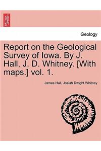 Report on the Geological Survey of Iowa. by J. Hall, J. D. Whitney. [With Maps.] Vol. 1.