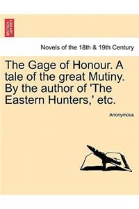 The Gage of Honour. a Tale of the Great Mutiny. by the Author of 'The Eastern Hunters, ' Etc.