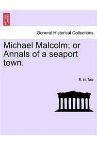 Michael Malcolm; Or Annals of a Seaport Town.