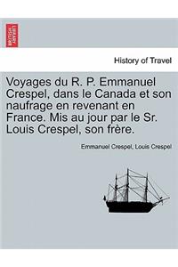 Voyages Du R. P. Emmanuel Crespel, Dans Le Canada Et Son Naufrage En Revenant En France. MIS Au Jour Par Le Sr. Louis Crespel, Son Frere.