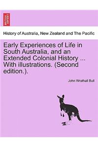 Early Experiences of Life in South Australia, and an Extended Colonial History ... with Illustrations. (Second Edition.).
