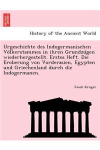 Urgeschichte Des Indogermanischen Vo Lkerstammes in Ihren Grundzu Gen Wiederhergestellt. Erstes Heft. Die Eroberung Von Vorderasien, Egypten Und Griechenland Durch Die Indogermanen.