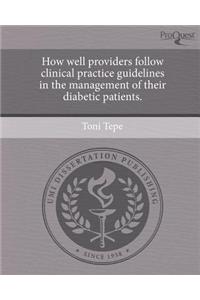 How Well Providers Follow Clinical Practice Guidelines in the Management of Their Diabetic Patients.