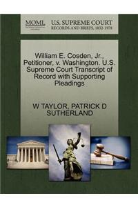 William E. Cosden, JR., Petitioner, V. Washington. U.S. Supreme Court Transcript of Record with Supporting Pleadings