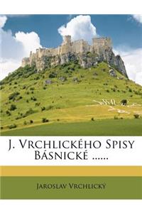 J. Vrchlickeho Spisy Basnicke ......