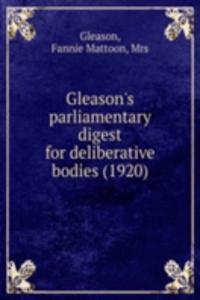 Gleason's parliamentary digest for deliberative bodies