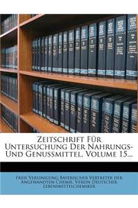 Zeitschrift Fur Untersuchung Der Nahrungs- Und Genussmittel, Fuenfzehnter Band