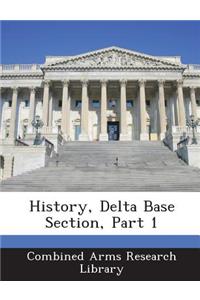 History, Delta Base Section, Part 1