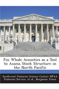 Fin Whale Acoustics as a Tool to Assess Stock Structure in the North Pacific