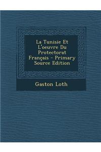 La Tunisie Et L'Oeuvre Du Protectorat Francais