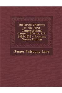 Historical Sketches of the First Congregational Church, Bristol, R.I., 1689-1872