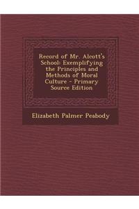 Record of Mr. Alcott's School: Exemplifying the Principles and Methods of Moral Culture