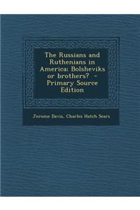 The Russians and Ruthenians in America; Bolsheviks or Brothers?