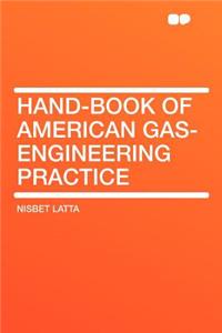 Hand-Book of American Gas-Engineering Practice