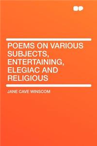 Poems on Various Subjects, Entertaining, Elegiac and Religious