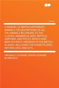 A Manual of British Vertebrate Animals
