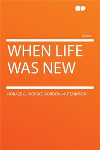 When Life Was New