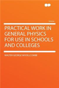 Practical Work in General Physics for Use in Schools and Colleges