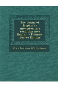 The Poems of Sappho; An Interpretative Rendition Into English - Primary Source Edition