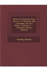 Notes Et Extraits Pour Servir A L'Histoire Des Croisades Au Xve Siecle, Volume 2... - Primary Source Edition