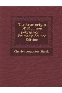 The True Origin of Mormon Polygamy