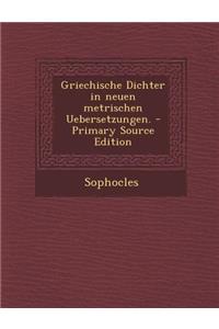 Griechische Dichter in Neuen Metrischen Uebersetzungen. - Primary Source Edition