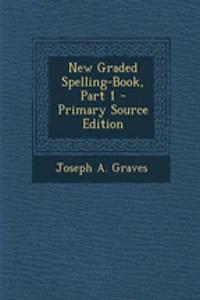 New Graded Spelling-Book, Part 1 - Primary Source Edition