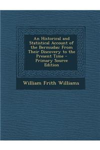 An Historical and Statistical Account of the Bermudas: From Their Discovery to the Present Time